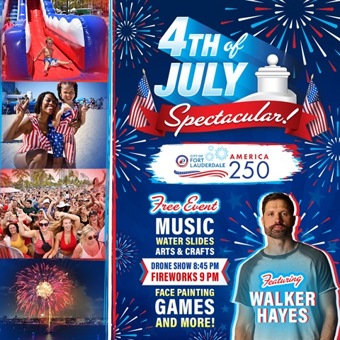 4th of July Spectacular! City of Fort Lauderdale America 250 Free Event Music Water Slides Arts and Crafts Drone Show 8:45 PM Fireworks 9 PM Face Painting Games and More! Featuring Walker Hayes